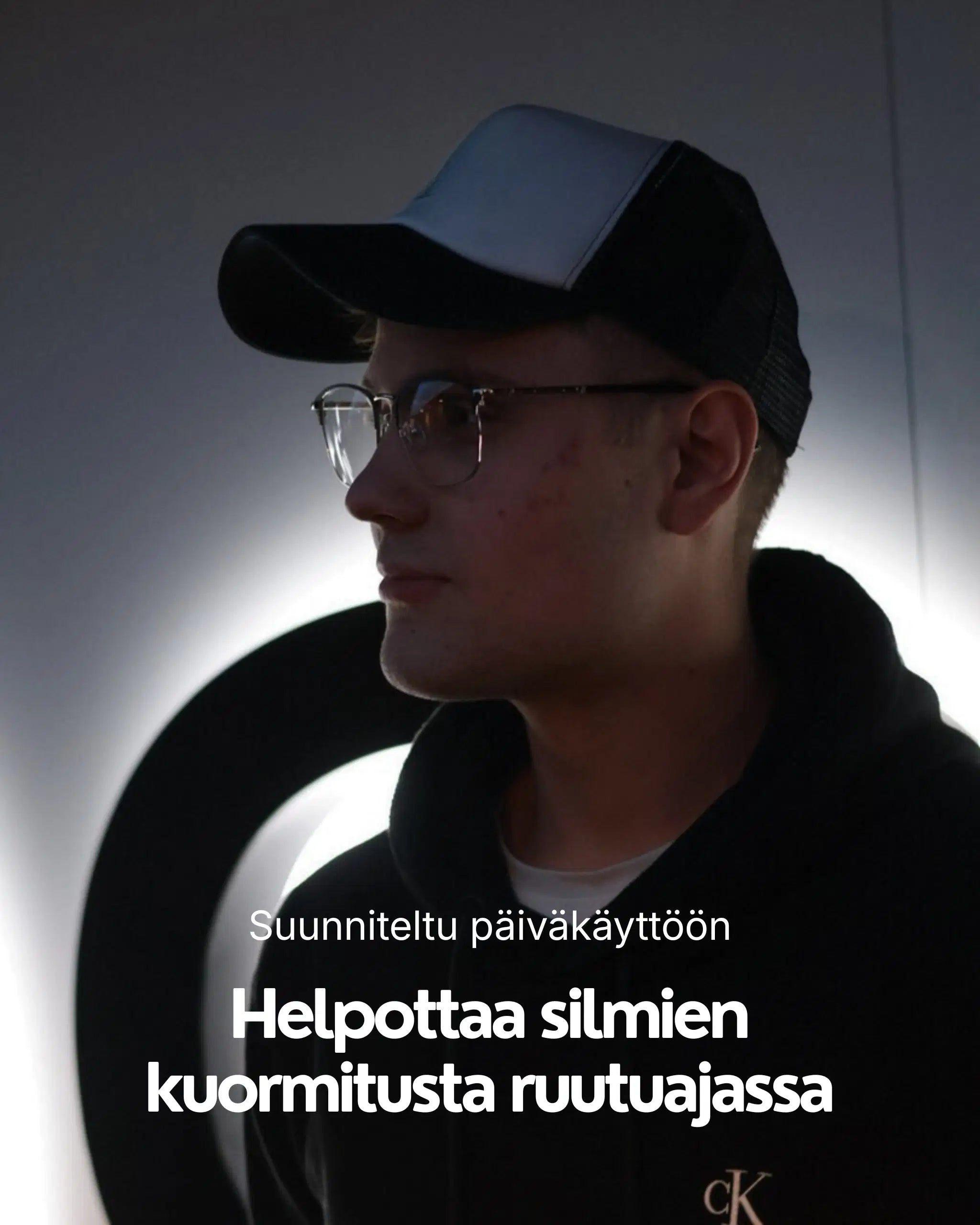 Suunniteltu päiväkäyttöön - helpottaa silmien kuormitusta ruutuajassa